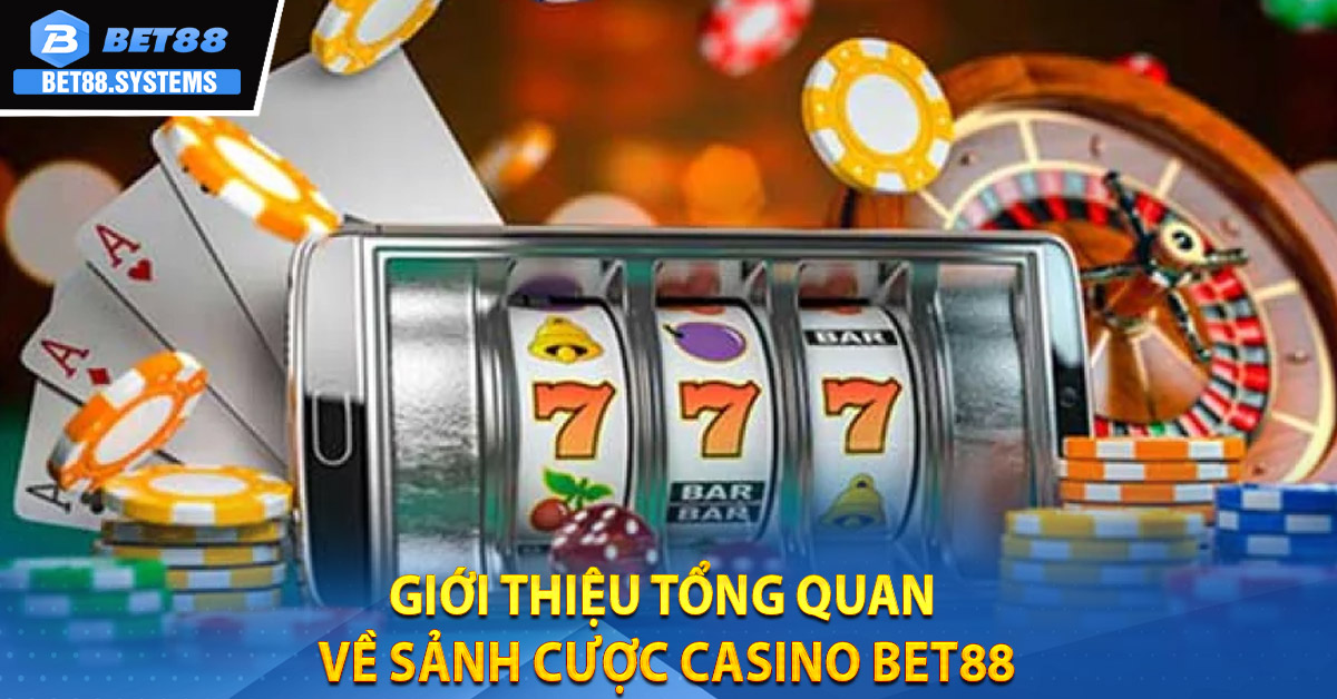 Giới thiệu tổng quan về sảnh cược Casino BET88