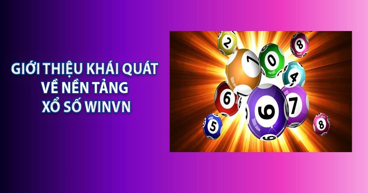 Giới thiệu khái quát về nền tảng xổ số WINVN