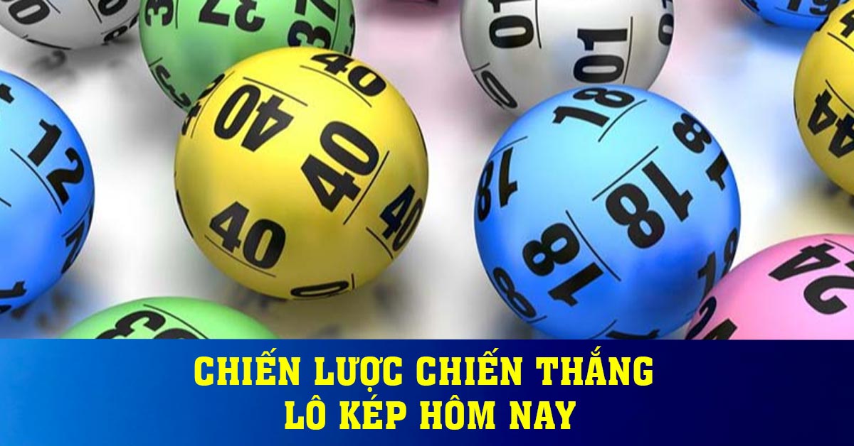 Chiến lược chiến thắng lô kép hôm nay